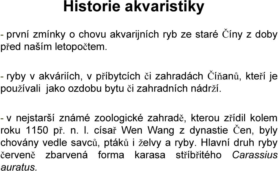 - v nejstarší známé zoologické zahradě, kterou zřídil kolem roku 1150 př. n. l.