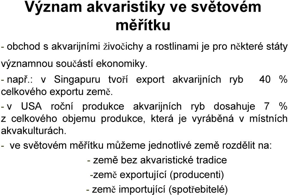 - v USA roční produkce akvarijních ryb dosahuje 7 % z celkového objemu produkce, která je vyráběná v místních akvakulturách.