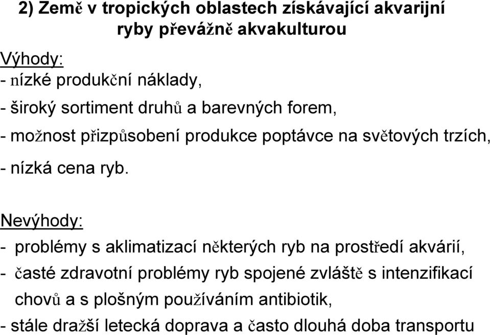 ryb. Nevýhody: - problémy s aklimatizací některých ryb na prostředí akvárií, - časté zdravotní problémy ryb spojené