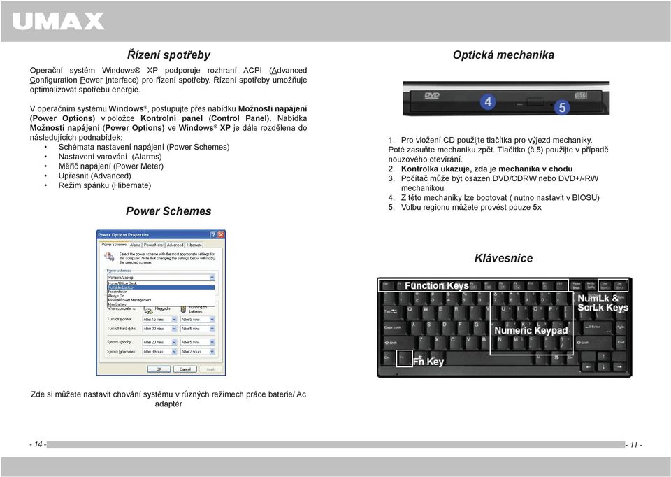 Nabídka Možnosti napájení (Power Options) ve Windows XP je dále rozdělena do následujících podnabídek: Schémata nastavení napájení (Power Schemes) Nastavení varování (Alarms) Měřič napájení (Power