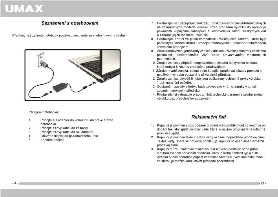 Před předáním výrobku do opravy je povinností kupujícího zabezpečit si odpovídající zálohu nezbytných dat a zabránit jejich možnému zneužití. 8.