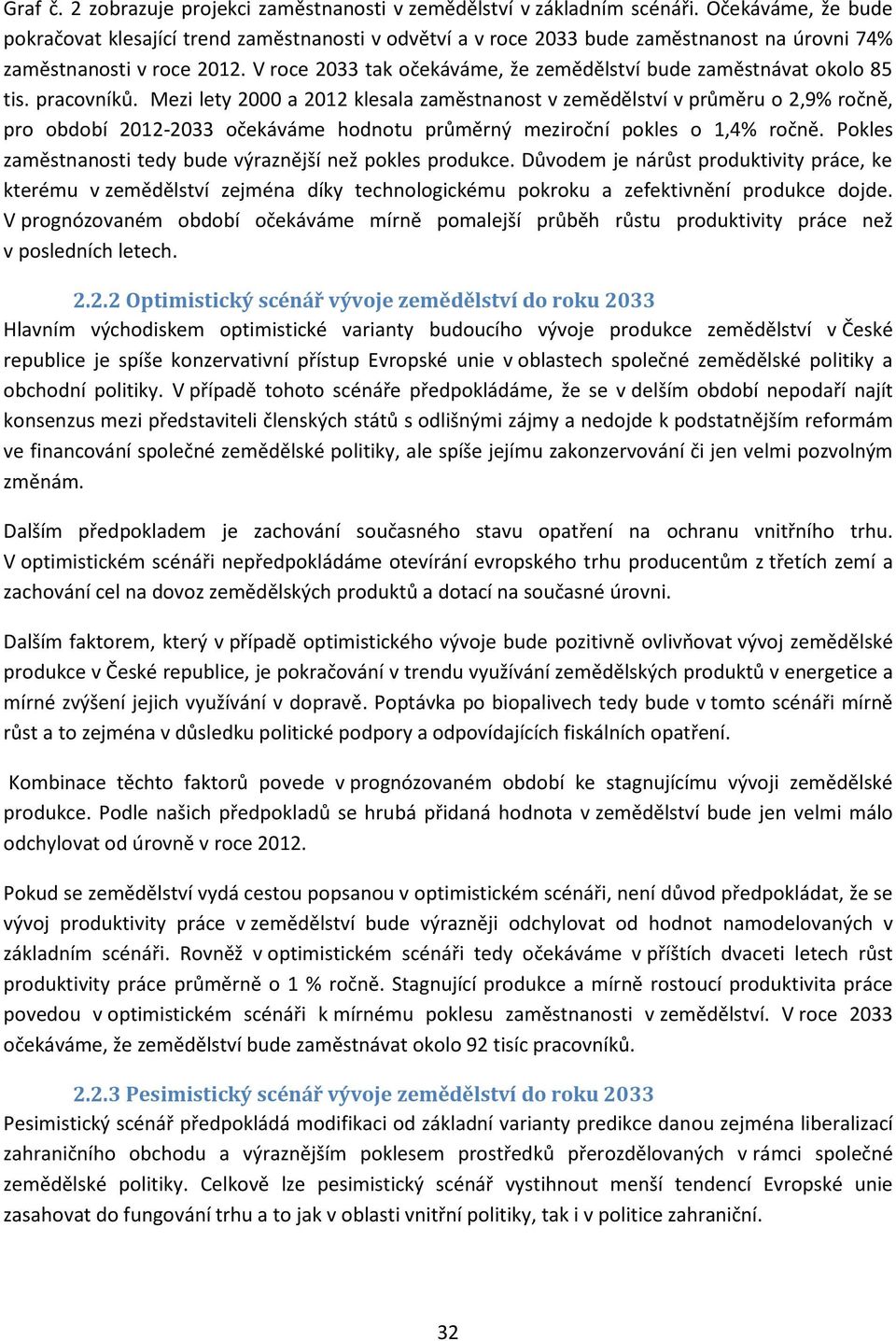 V roce 2033 tak očekáváme, že zemědělství bude zaměstnávat okolo 85 tis. pracovníků.