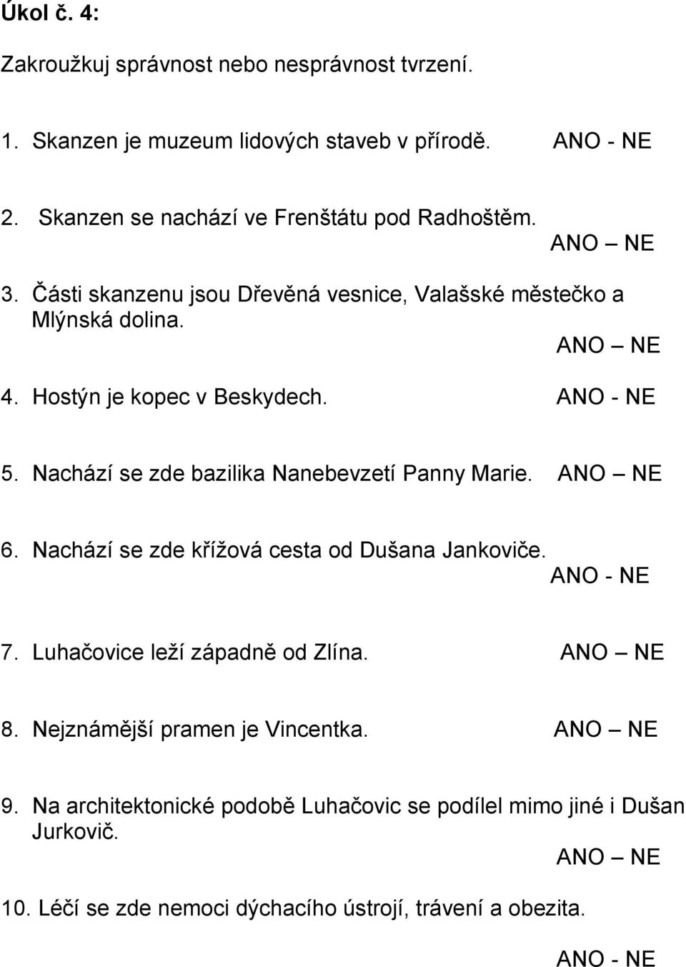 Hostýn je kopec v Beskydech. 5. Nachází se zde bazilika Nanebevzetí Panny Marie. 6. Nachází se zde křížová cesta od Dušana Jankoviče. 7.