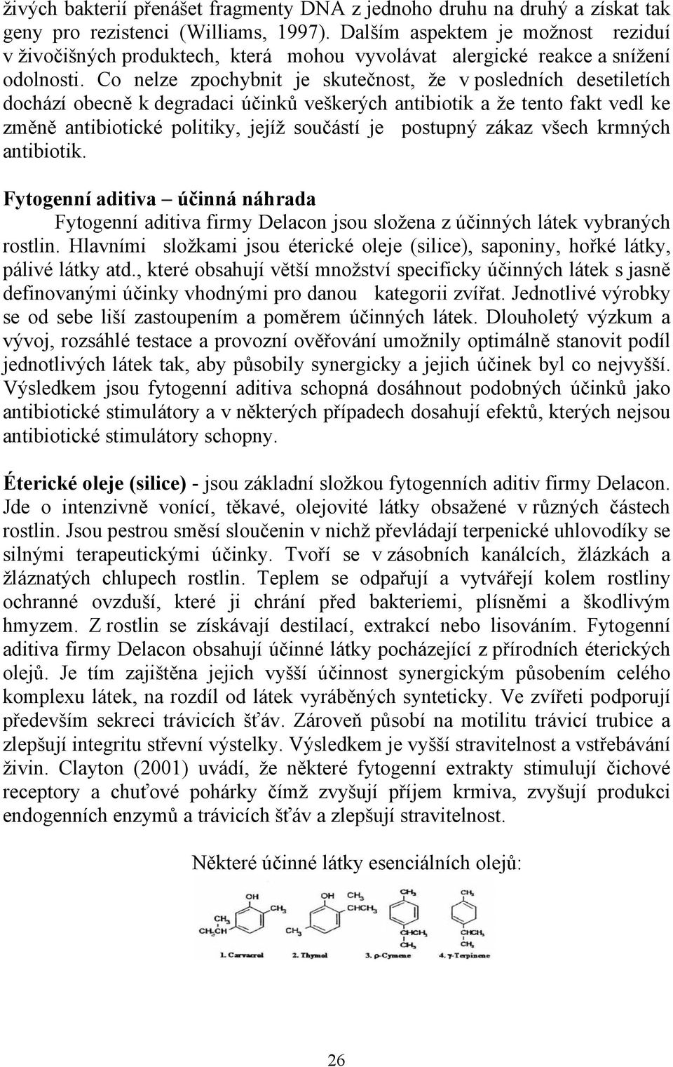 Co nelze zpochybnit je skutečnost, že v posledních desetiletích dochází obecně k degradaci účinků veškerých antibiotik a že tento fakt vedl ke změně antibiotické politiky, jejíž součástí je postupný