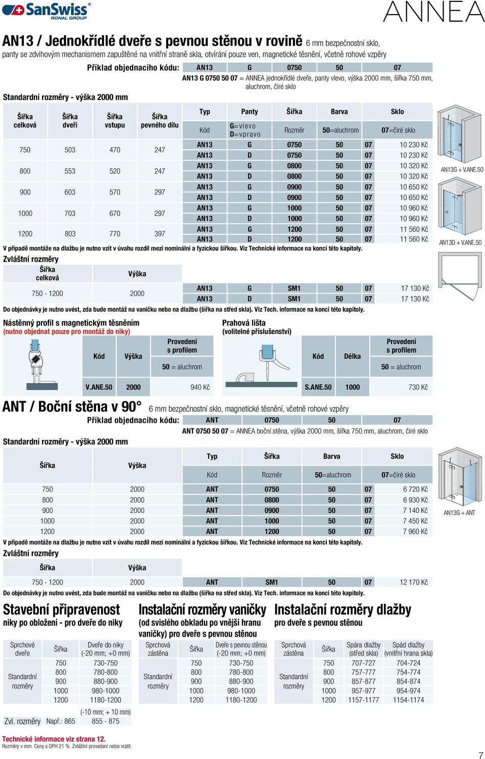 objednacího kódu: AN13 G 0750 50 07 AN13 G 0750 50 07 = ANNEA jednokřídlé dveře, panty vlevo, výška 2000 mm, šířka 750 mm, aluchrom, čiré sklo Standardní rozměry - výška 2000 mm celková dveří vstupu