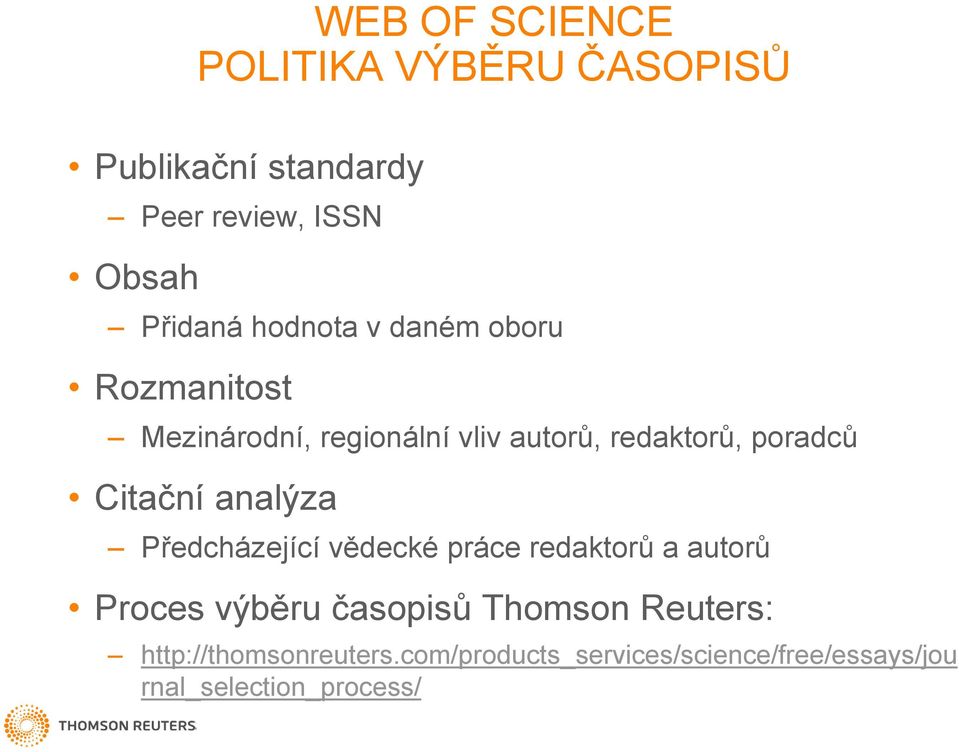 Citační analýza Předcházející vědecké práce redaktorů a autorů Proces výběru časopisů Thomson