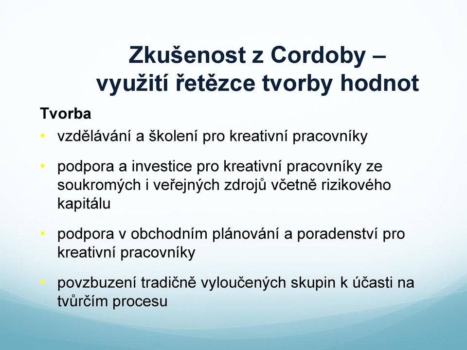 veřejných zdrojů včetně rizikového kapitálu podpora v obchodním plánování a