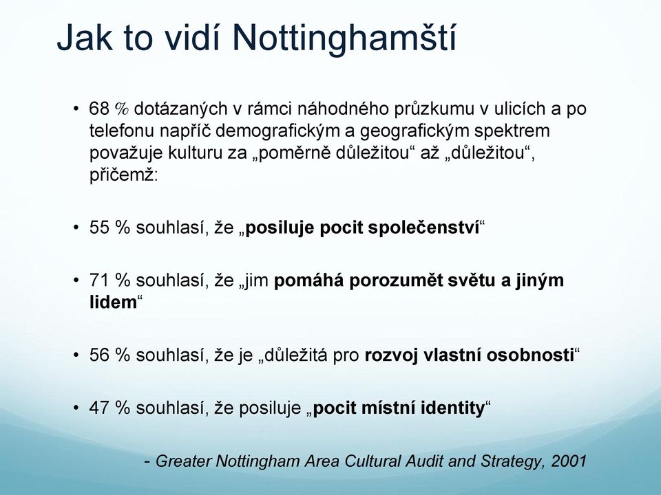 společenství 71 % souhlasí, že jim pomáhá porozumět světu a jiným lidem 56 % souhlasí, že je důležitá pro rozvoj