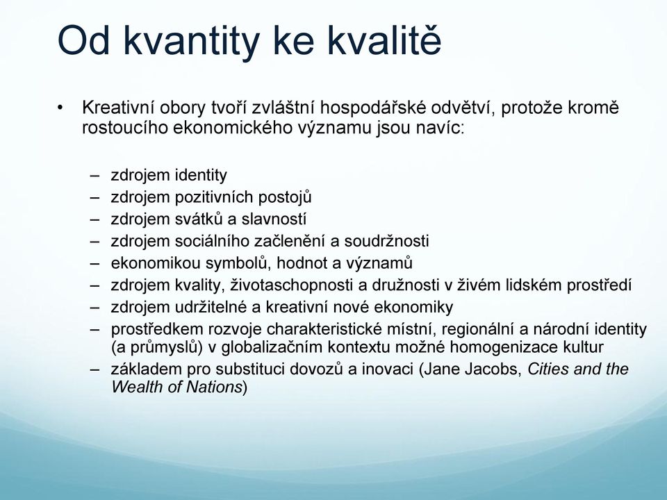 životaschopnosti a družnosti v živém lidském prostředí zdrojem udržitelné a kreativní nové ekonomiky prostředkem rozvoje charakteristické místní, regionální