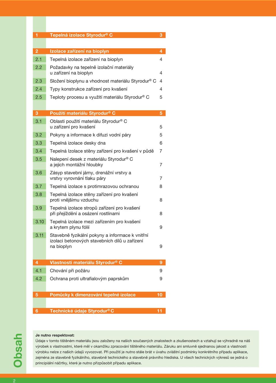 1 Oblasti použití materiálu u zařízení pro kvašení 5 3.2 Pokyny a informace k difuzi vodní páry 5 3.3 Tepelná izolace desky dna 6 3.4 Tepelná Izolace stěny zařízení pro kvašení v půdě 7 3.