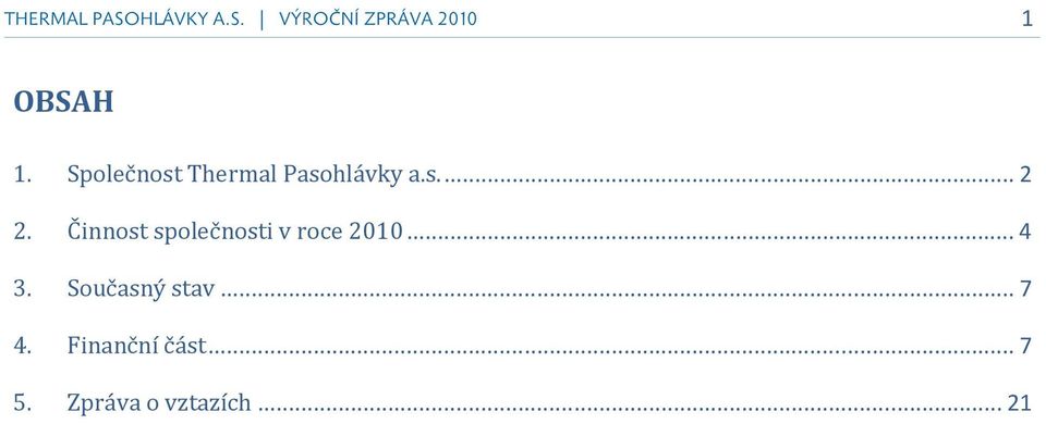 Činnost společnosti v roce 2010...4 3.