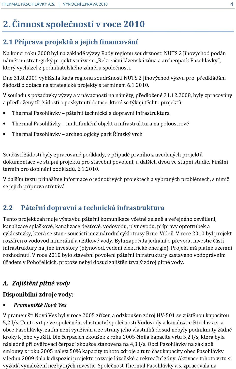 archeopark Pasohlávky, který vycházel z podnikatelského záměru společnosti. Dne 31.8.