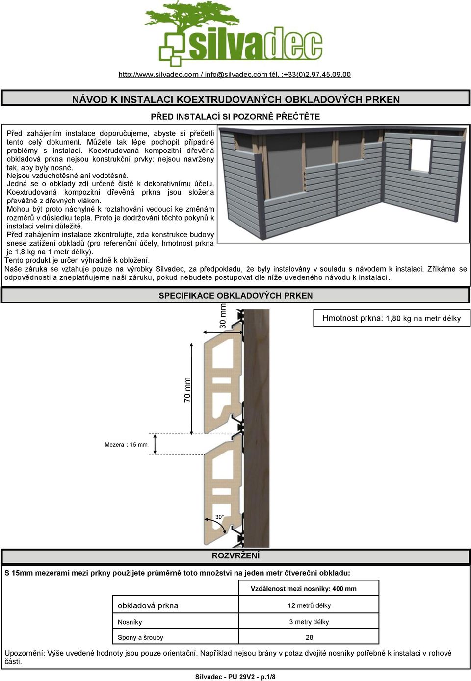 Můžete tak lépe pochopit případné problémy s instalací. Koextrudovaná kompozitní dřevěná obkladová prkna nejsou konstrukční prvky: nejsou navrženy tak, aby byly nosné.