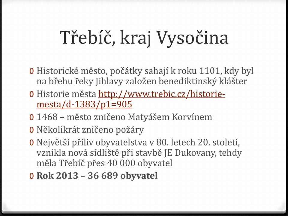 cz/historiemesta/d-1383/p1=905 0 1468 město zničeno Matyášem Korvínem 0 Několikrát zničeno požáry 0