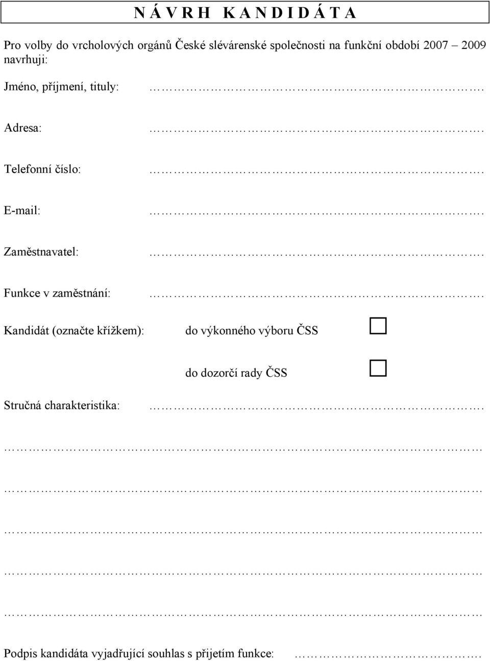 Zaměstnavatel: Funkce v zaměstnání: Kandidát (označte křížkem): do výkonného výboru ČSS do