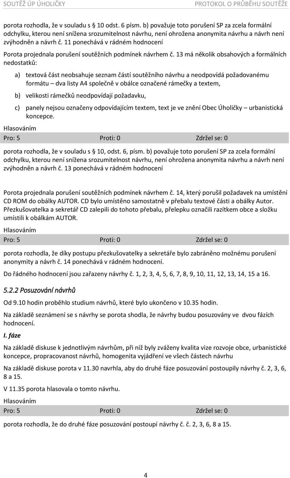 11 ponechává v rádném hodnocení Porota projednala porušení soutěžních podmínek návrhem č.