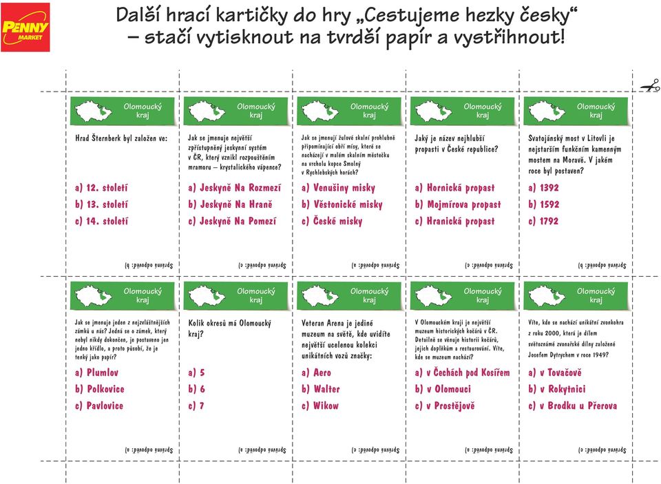 Jaký je název nejhlubší propasti v České republice? Svatojánský most v Litovli je nejstarším funkčním kamenným mostem na Moravě. V jakém roce byl postaven? a) 12.