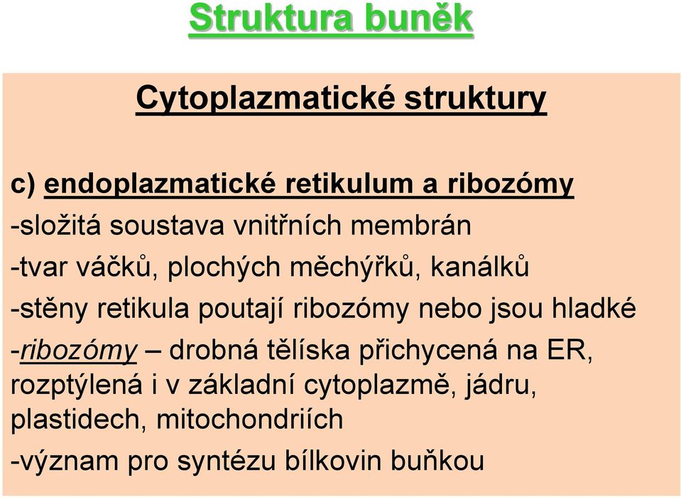 ribozómy nebo jsou hladké -ribozómy drobná tělíska přichycená na ER, rozptýlená i v