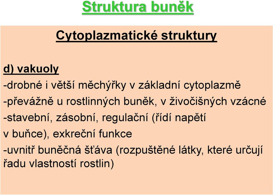 vzácné -stavební, zásobní, regulační (řídí napětí v buňce), exkreční