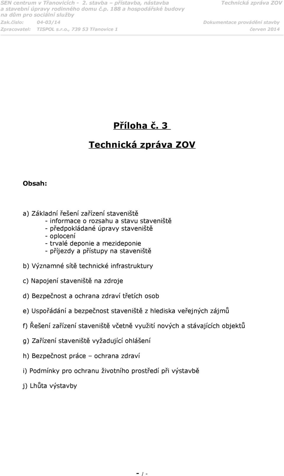 mezideponie - příjezdy a přístupy na staveniště b) Významné sítě technické infrastruktury c) Napojení staveniště na zdroje d) Bezpečnost a ochrana zdraví