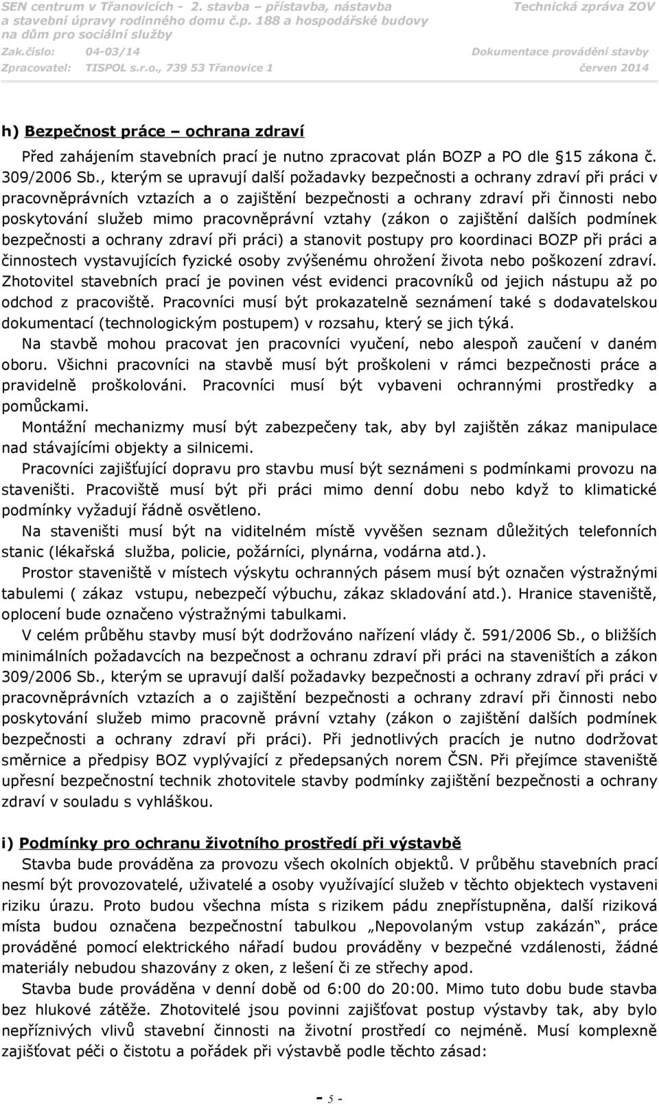 pracovněprávní vztahy (zákon o zajištění dalších podmínek bezpečnosti a ochrany zdraví při práci) a stanovit postupy pro koordinaci BOZP při práci a činnostech vystavujících fyzické osoby zvýšenému