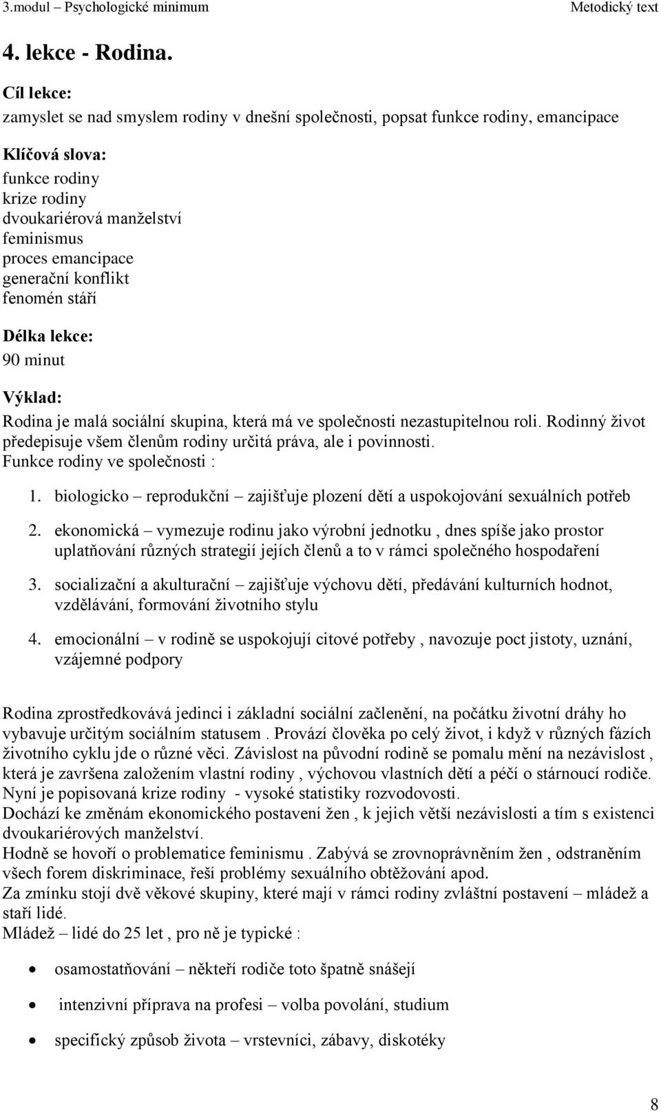 generační konflikt fenomén stáří Délka lekce: 90 minut Výklad: Rodina je malá sociální skupina, která má ve společnosti nezastupitelnou roli.