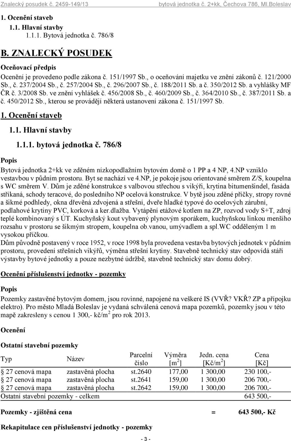 , č. 387/2011 Sb. a č. 450/2012 Sb., kterou se provádějí některá ustanovení zákona č. 151/1997 Sb. 1. Ocenění staveb 1.1. Hlavní stavby 1.1.1. bytová jednotka č.