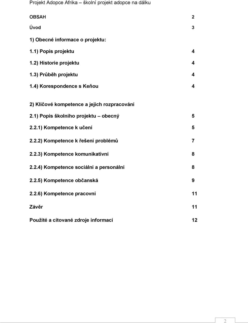 2.2) Kompetence k řešení problémů 7 2.2.3) Kompetence komunikativní 8 2.2.4) Kompetence sociální a personální 8 2.2.5) Kompetence občanská 9 2.