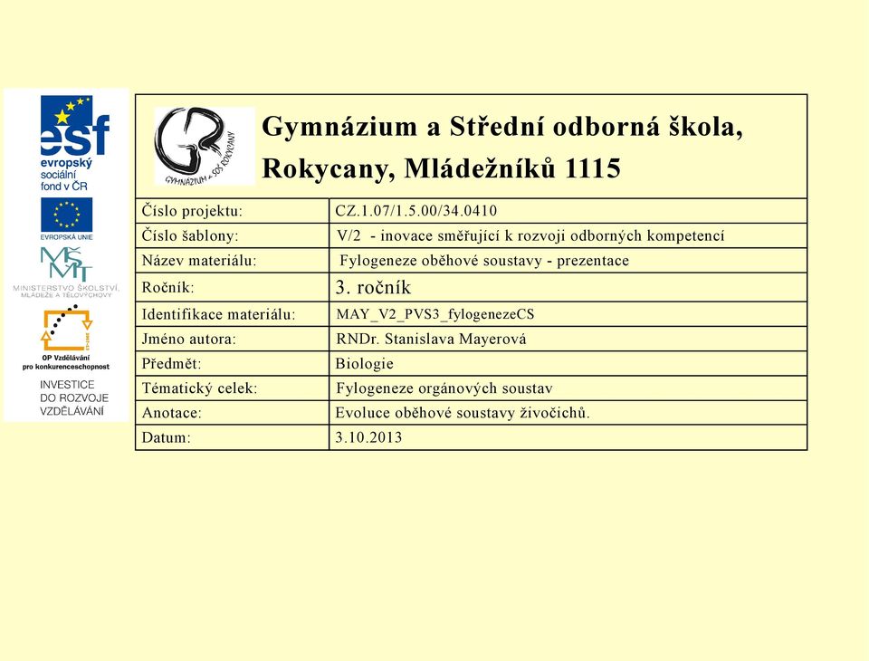 soustavy - prezentace Ročník: 3. ročník Identifikace materiálu: MAY_V2_PVS3_fylogenezeCS Jméno autora: RNDr.