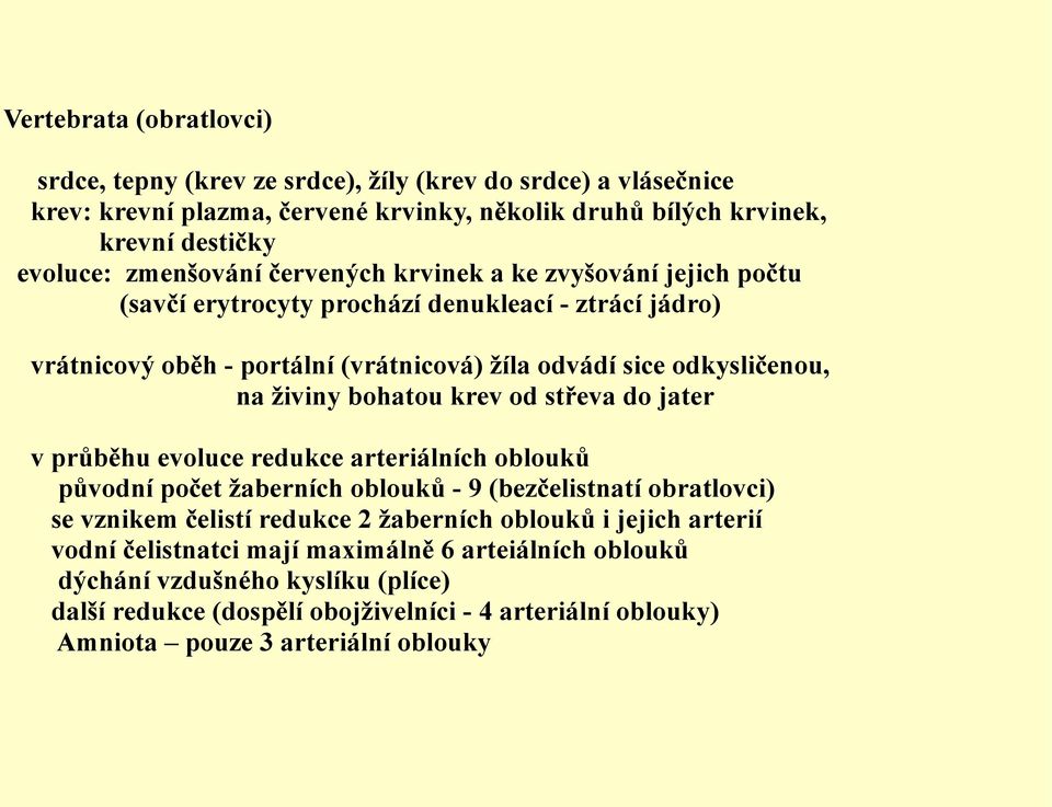 živiny bohatou krev od střeva do jater v průběhu evoluce redukce arteriálních oblouků původní počet žaberních oblouků - 9 (bezčelistnatí obratlovci) se vznikem čelistí redukce 2 žaberních