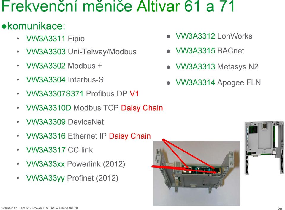 BACnet VW3A3313 Metasys N2 VW3A3314 Apogee FLN VW3A3310D Modbus TCP Daisy Chain VW3A3309