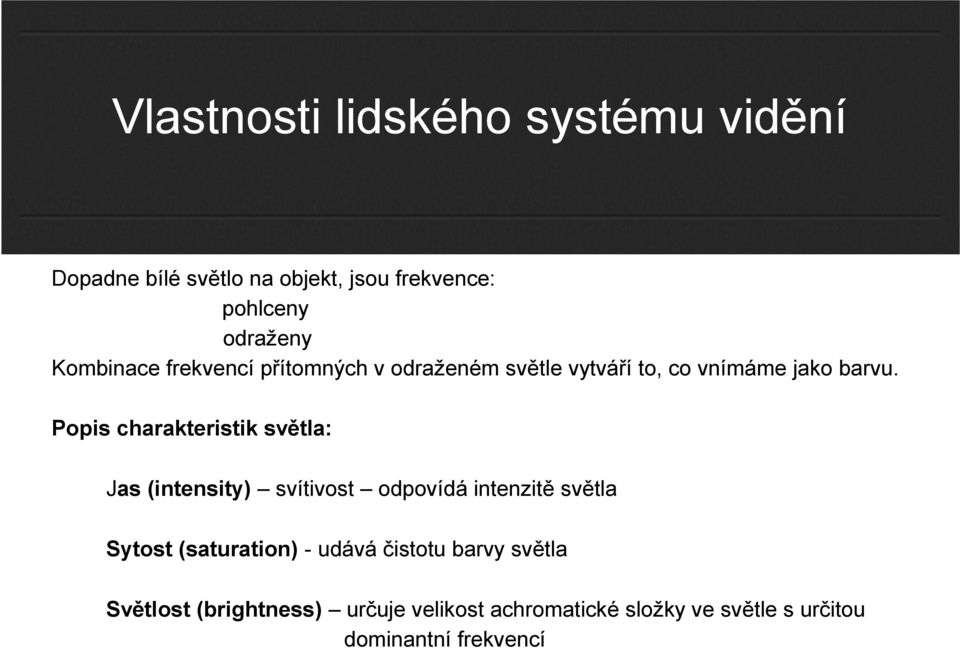 Popis charakteristik světla: Jas (intensity) svítivost odpovídá intenzitě světla Sytost (saturation) -