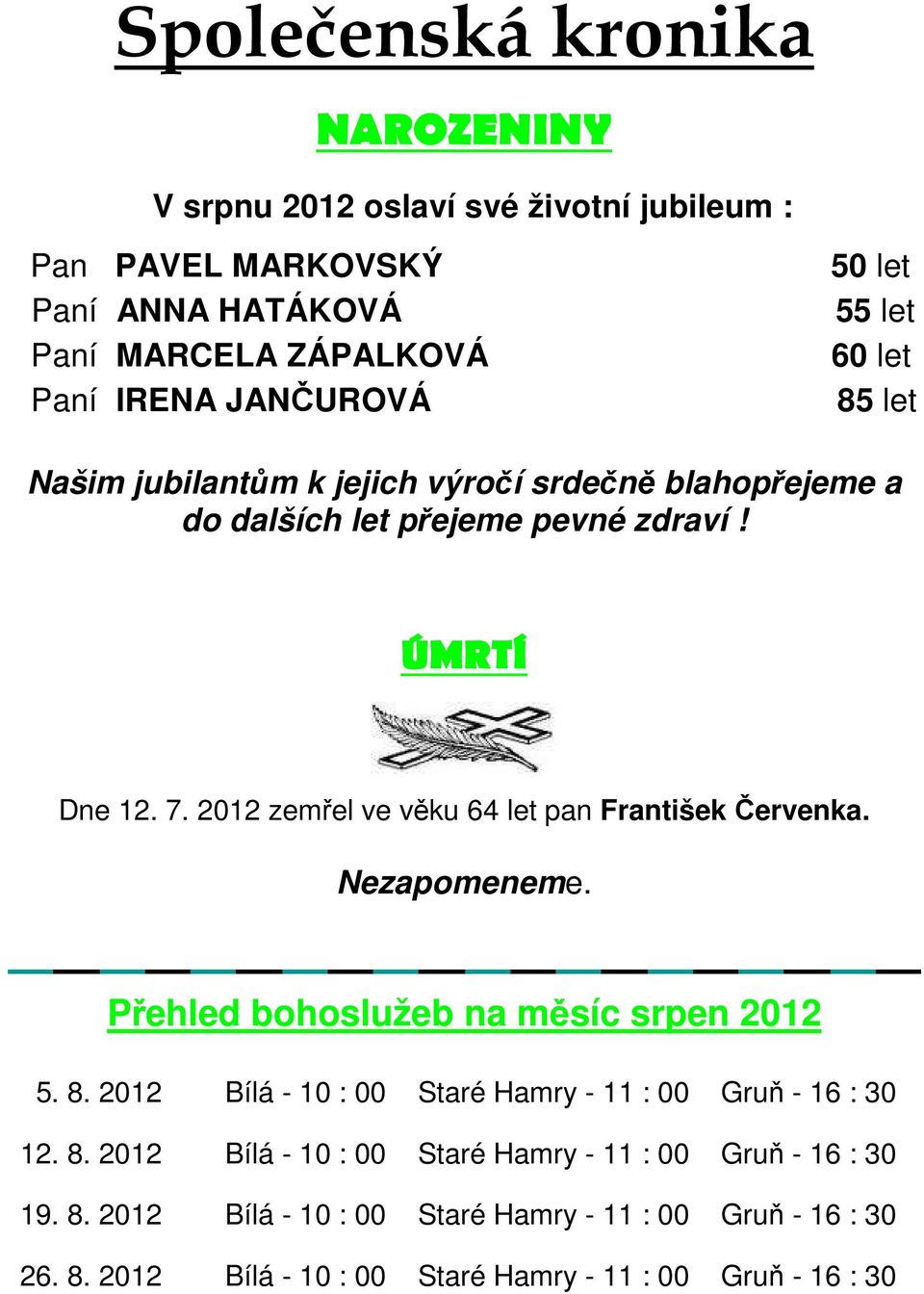 2012 zemřel ve věku 64 let pan František Červenka. Nezapomeneme. Přehled bohoslužeb na měsíc srpen 2012 5. 8.