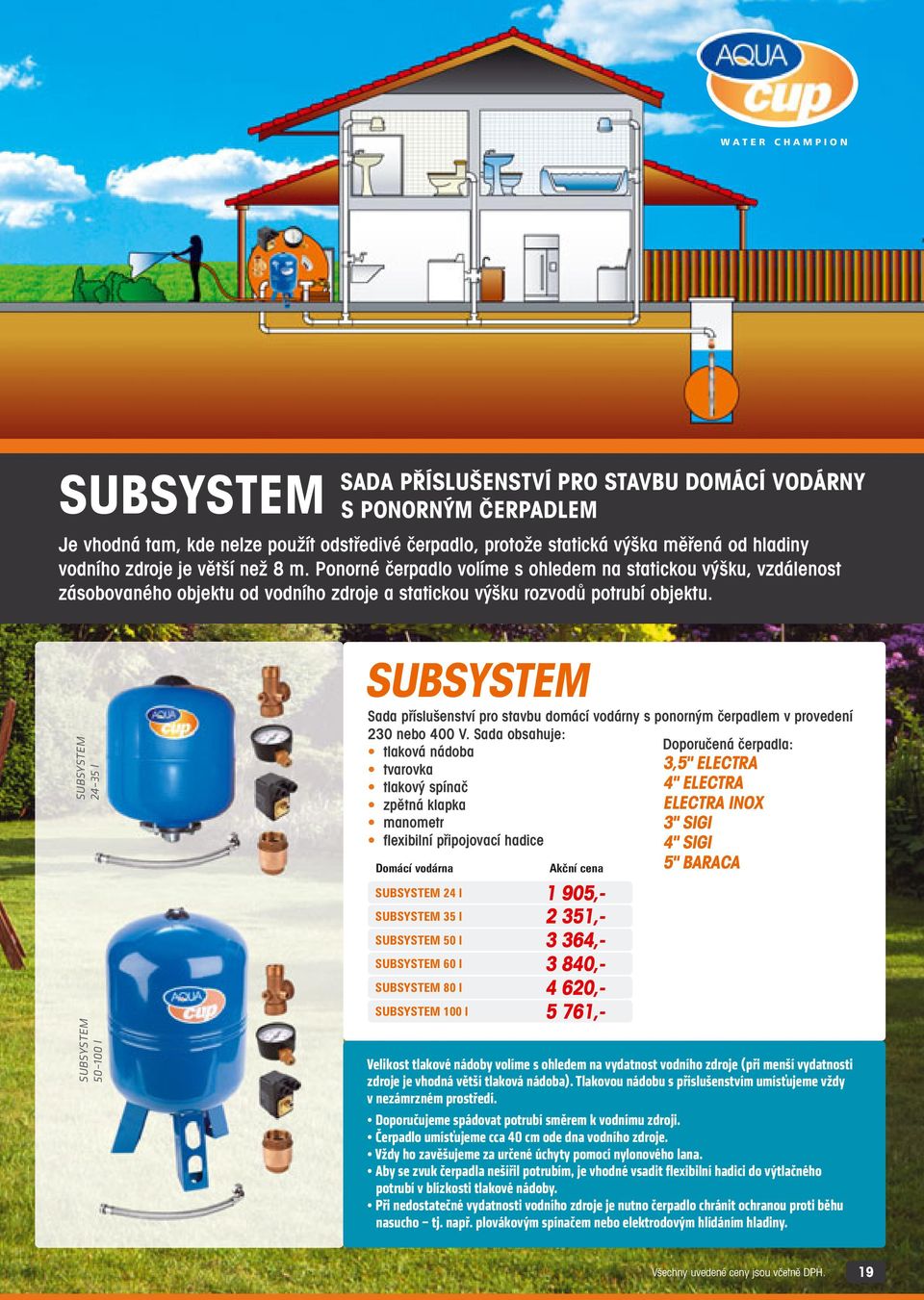 SUBSYSTEM 24 35 l SUBSYSTEM 50 100 l SUBSYSTEM Sada příslušenství pro stavbu domácí vodárny s ponorným čerpadlem v provedení 230 nebo 400 V.