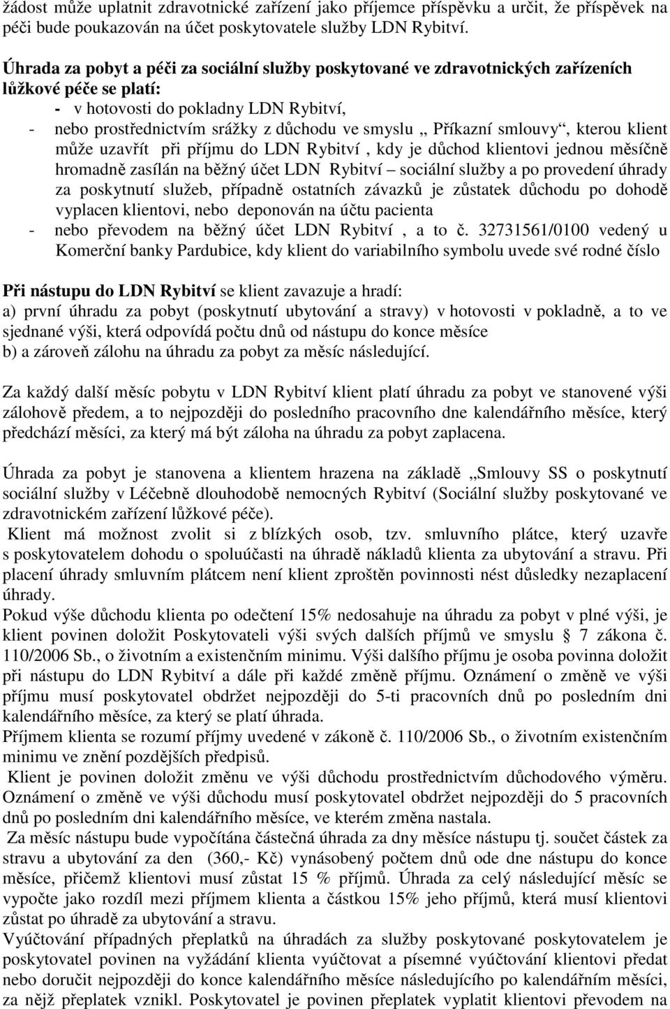 Příkazní smlouvy, kterou klient může uzavřít při příjmu do LDN Rybitví, kdy je důchod klientovi jednou měsíčně hromadně zasílán na běžný účet LDN Rybitví sociální služby a po provedení úhrady za