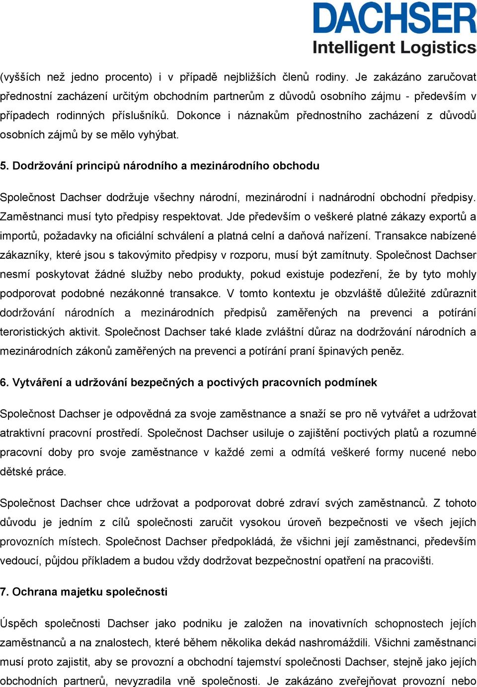 Dokonce i náznakům přednostního zacházení z důvodů osobních zájmů by se mělo vyhýbat. 5.