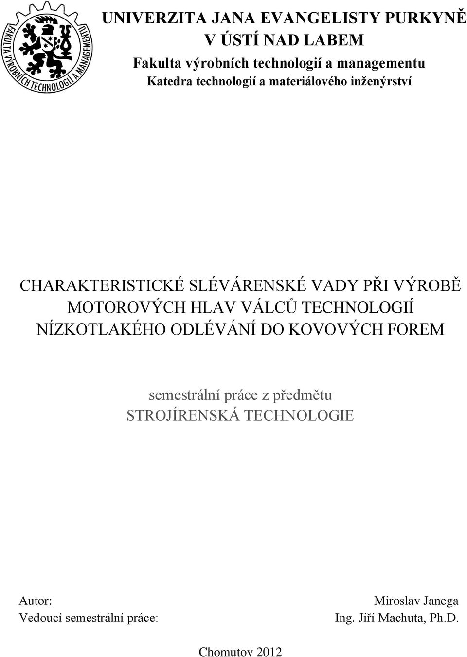 MOTOROVÝCH HLAV VÁLCŮ TECHNOLOGIÍ NÍZKOTLAKÉHO ODLÉVÁNÍ DO KOVOVÝCH FOREM semestrální práce z