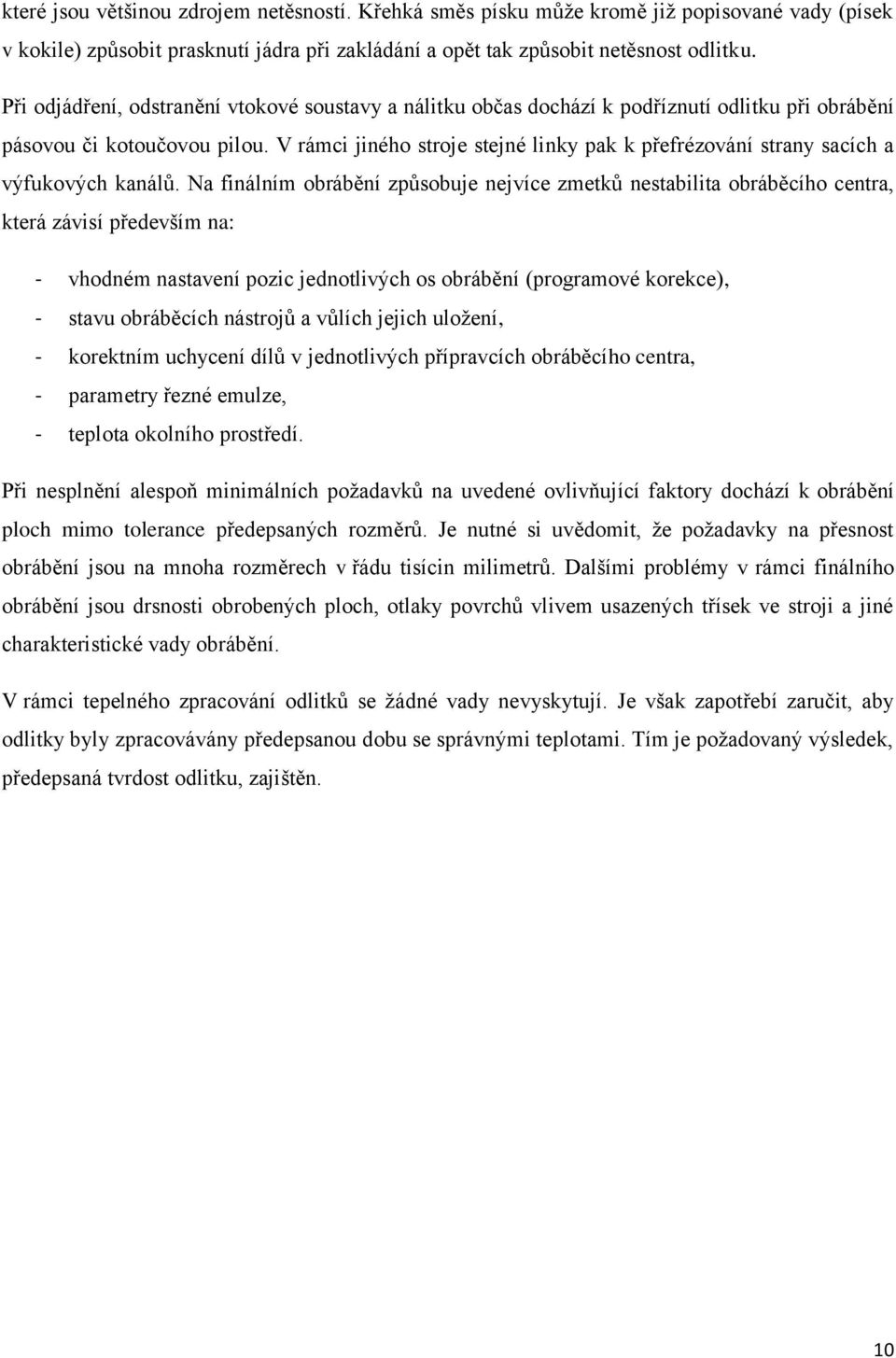 V rámci jiného stroje stejné linky pak k přefrézování strany sacích a výfukových kanálů.