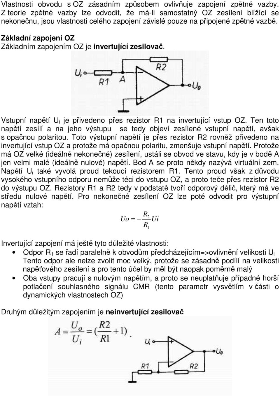 Základní zapojení OZ Základním zapojením OZ je invertující zesilovač. Vstupní napětí U i je přivedeno přes rezistor R1 na invertující vstup OZ.