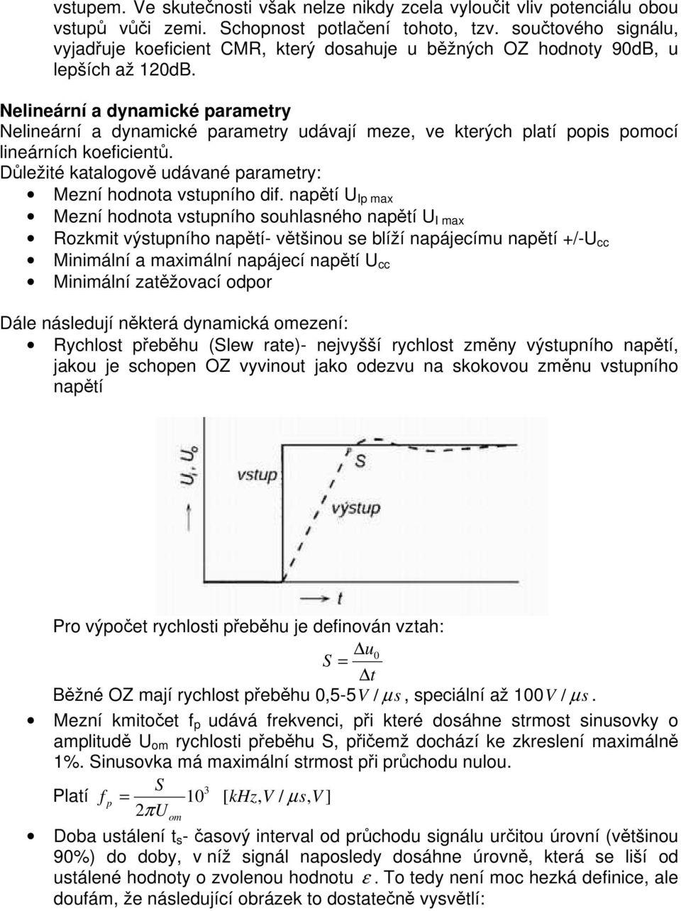 Nelineární a dynamické parametry Nelineární a dynamické parametry udávají meze, ve kterých platí popis pomocí lineárních koeficientů.