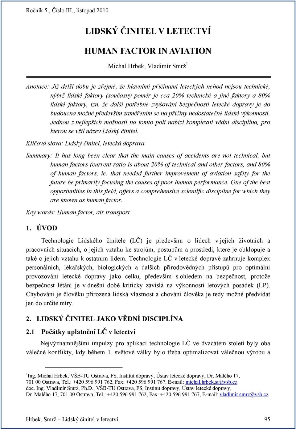 že další potřebné zvyšování bezpečnosti letecké dopravy je do budoucna možné především zaměřením se na příčiny nedostatečné lidské výkonnosti.