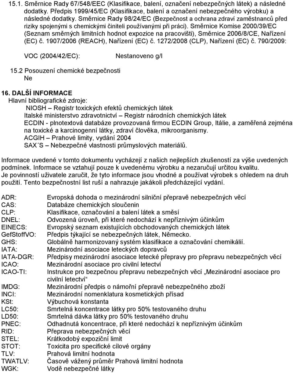 Směrnice Komise 2000/39/EC (Seznam směrných limitních hodnot expozice na pracovišti), Směrnice 2006/8/CE, Nařízení (EC) č. 1907/2006 (REACH), Nařízení (EC) č. 1272/2008 (CLP), Nařízení (EC) č.