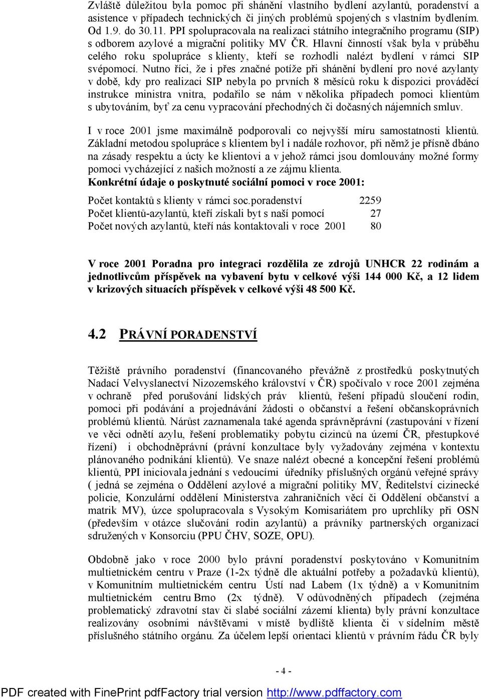 Hlavní činností však byla v průběhu celého roku spolupráce s klienty, kteří se rozhodli nalézt bydlení v rámci SIP svépomocí.