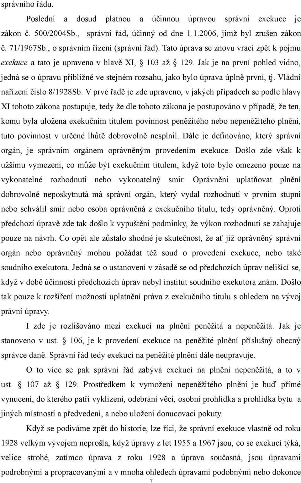 Jak je na první pohled vidno, jedná se o úpravu přibližně ve stejném rozsahu, jako bylo úprava úplně první, tj. Vládní nařízení číslo 8/1928Sb.