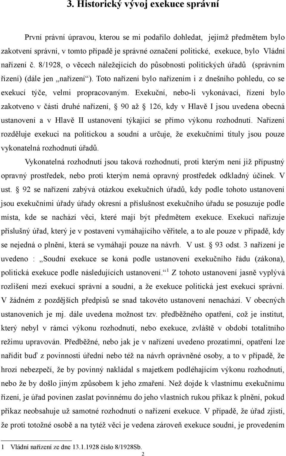 Toto nařízení bylo nařízením i z dnešního pohledu, co se exekucí týče, velmi propracovaným.