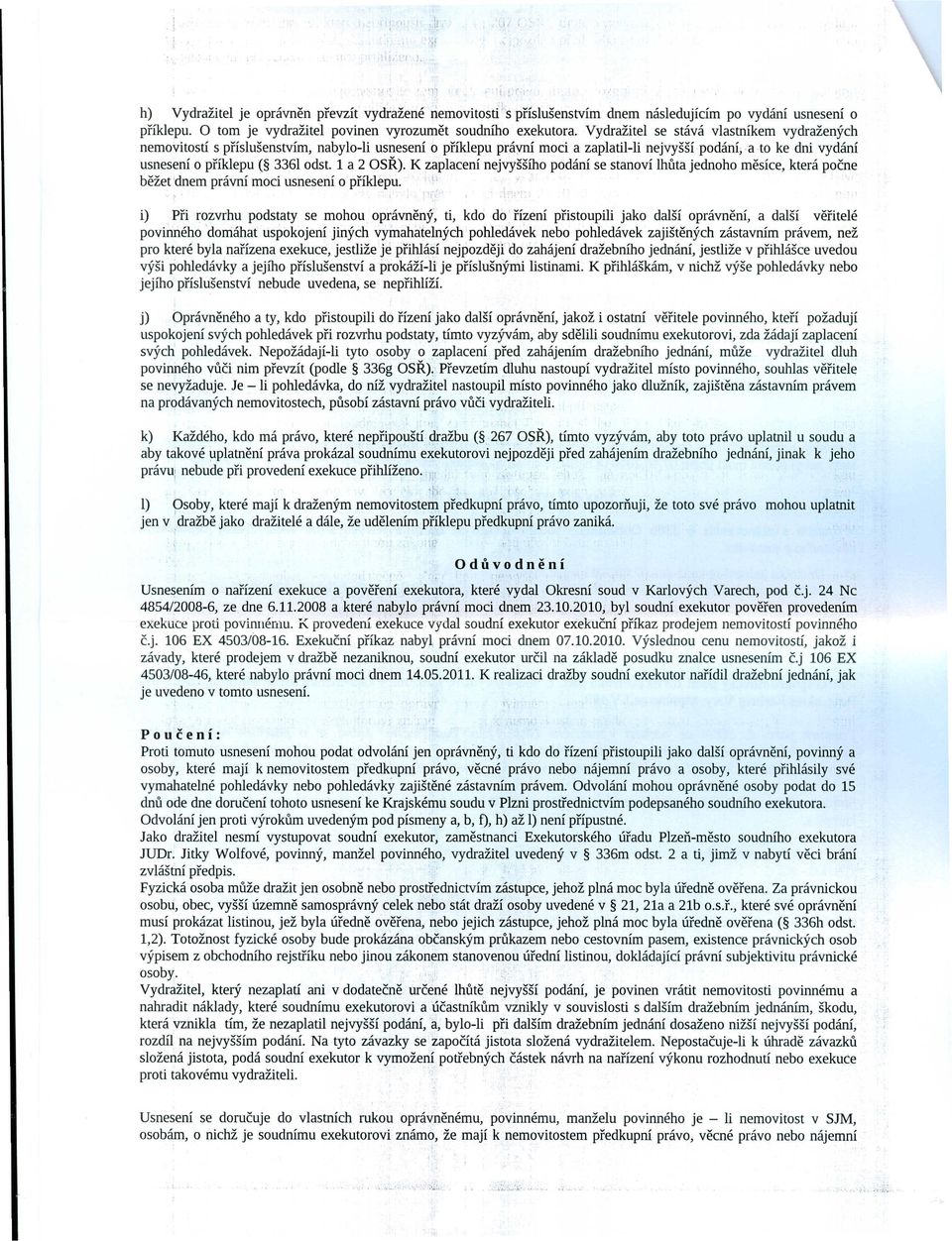 1 a 2 asr). K zaplaceni nejvyssiho podani se stanovi lhuta jednoho mesice, ktera poene bezet'dnem pravni mod usneseni 0 priklepu.