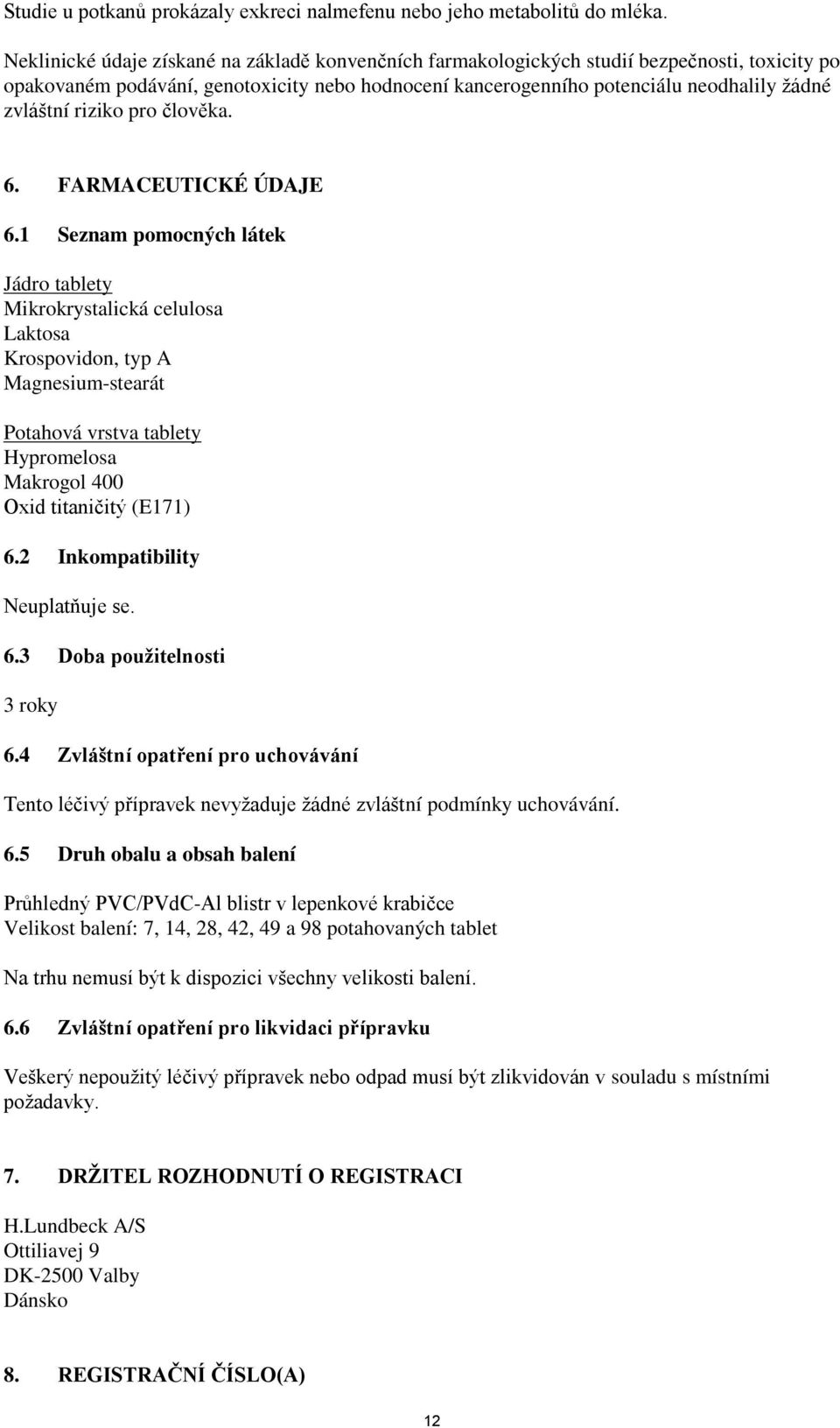 riziko pro člověka. 6. FARMACEUTICKÉ ÚDAJE 6.