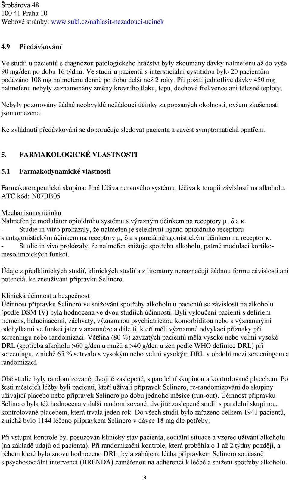 Ve studii u pacientů s intersticiální cystitidou bylo 20 pacientům podáváno 108 mg nalmefenu denně po dobu delší než 2 roky.