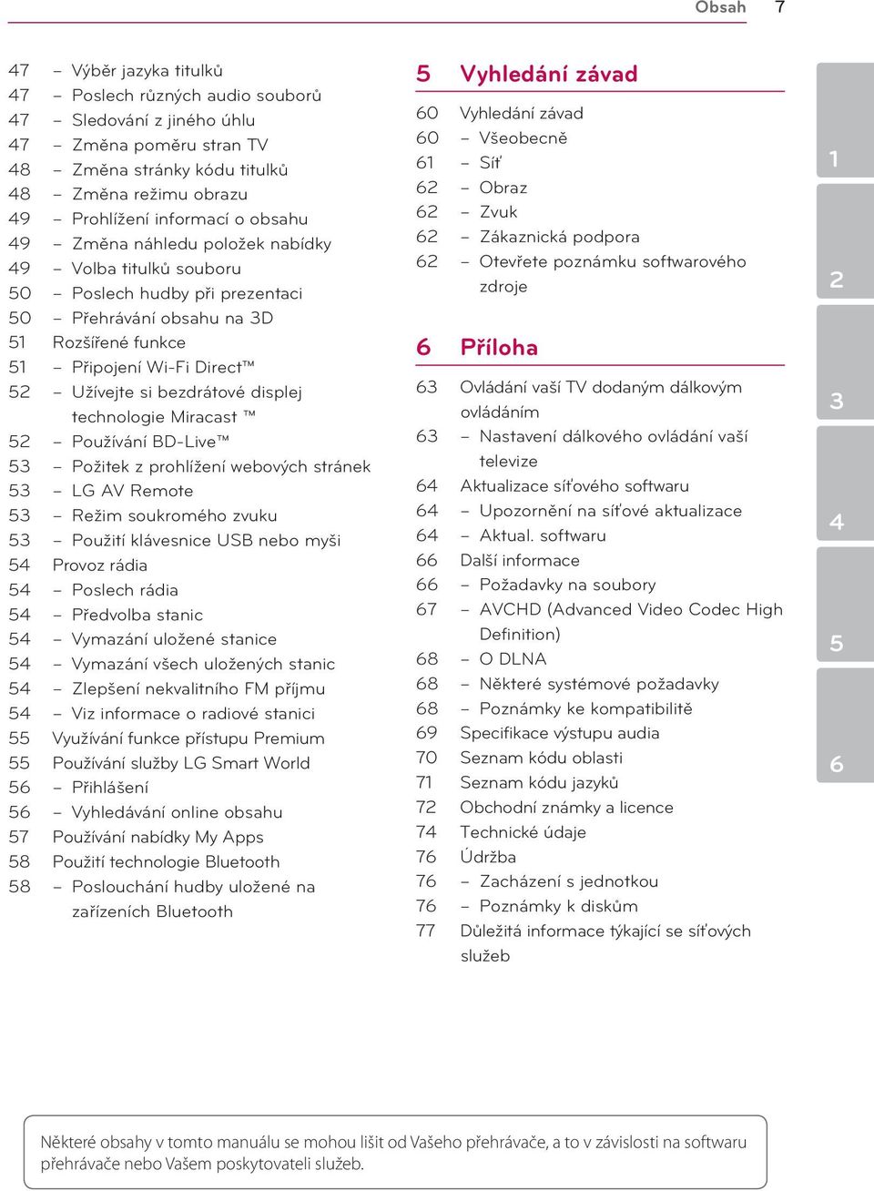 displej technologie Miracast 52 Používání BD-Live 53 Požitek z prohlížení webových stránek 53 LG AV Remote 53 Režim soukromého zvuku 53 Použití klávesnice USB nebo myši 54 Provoz rádia 54 Poslech