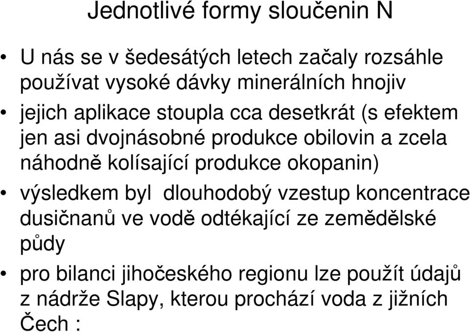 kolísající produkce okopanin) výsledkem byl dlouhodobý vzestup koncentrace dusičnanů ve vodě odtékající ze